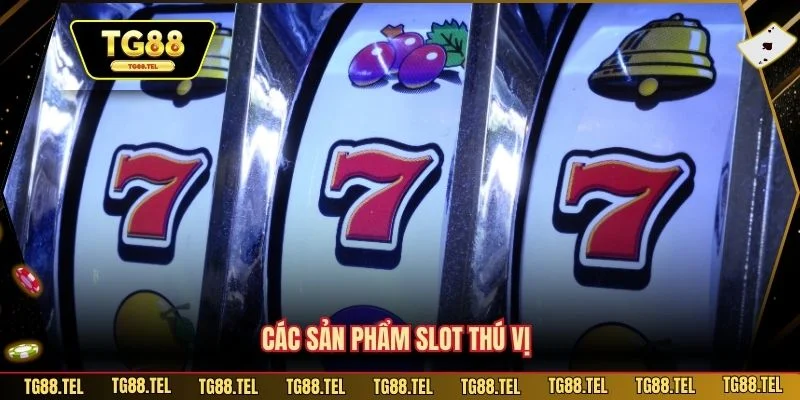 Nổ Hũ TG88 3 Các sản phẩm slot thú vị