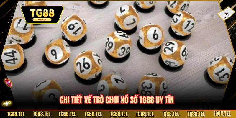 Xổ Số TG88 2 Chi tiết về trò chơi xổ số TG88 uy tín